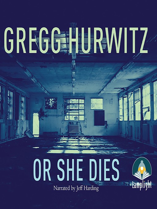 Title details for Or She Dies by Gregg Hurwitz - Available